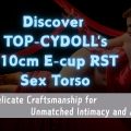 Discover TOP-CYDOLL’s 110cm E-cup RST Sex Torso – Delicate Craftsmanship for Unmatched Intimacy and Authenticity